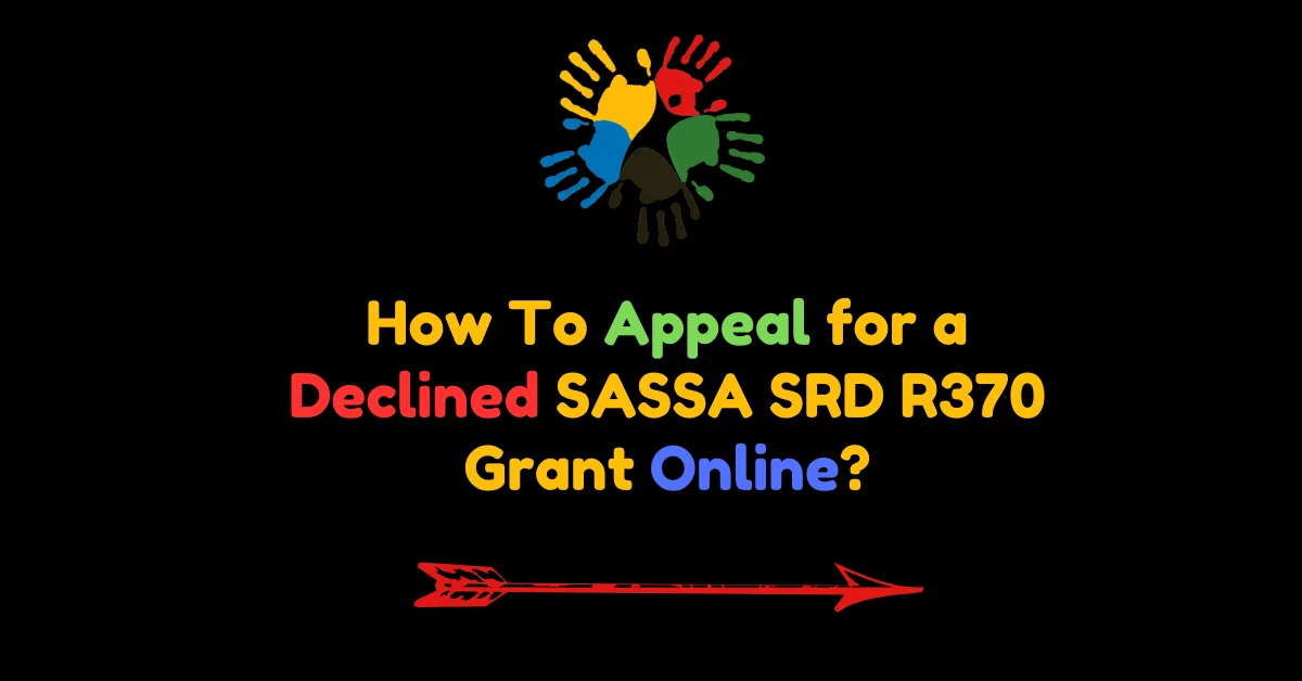 How To Appeal for a Declined SASSA SRD R370 Grant Online?