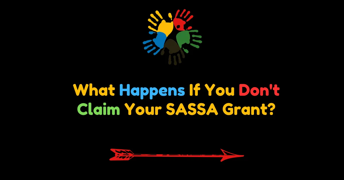 What Happens If You Don't Claim Your SASSA Grant?
