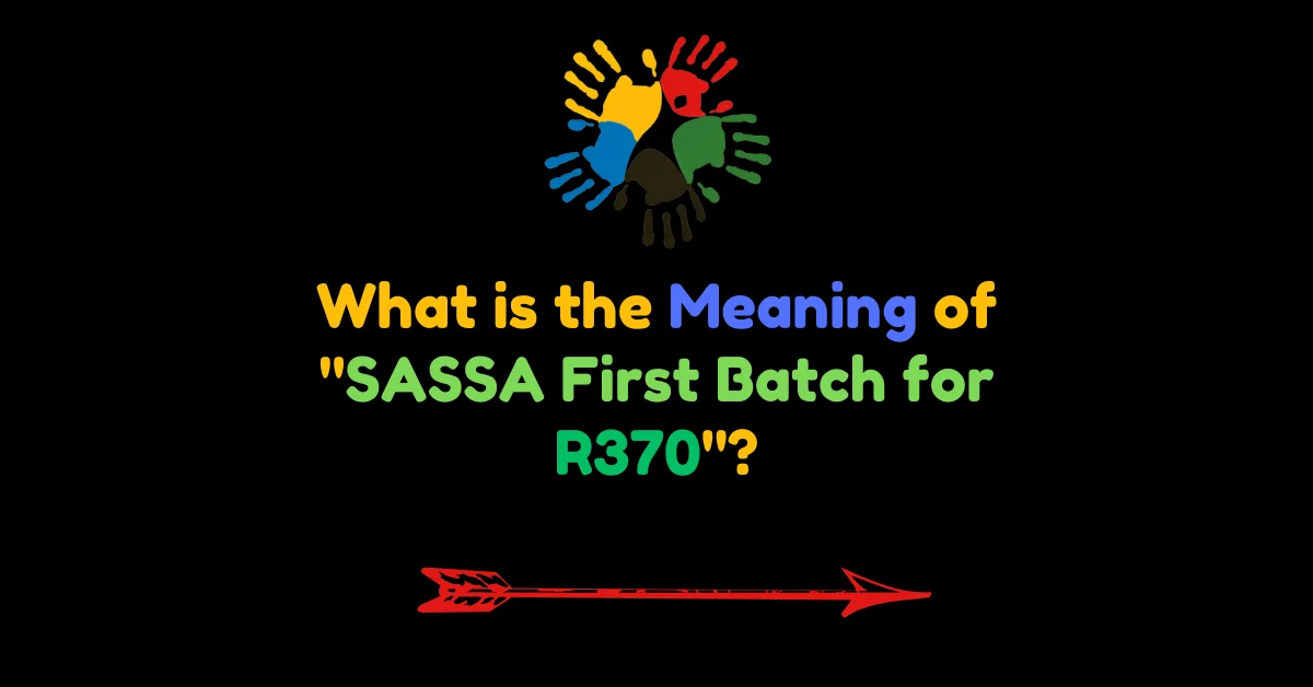 What is the Meaning of "SASSA First Batch for R370"?